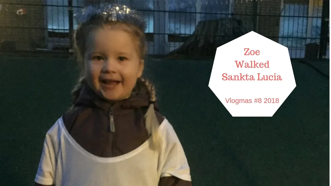 Zoe Walked Sankta Lucia - 24 Days Of Vlogmas 2018 #8