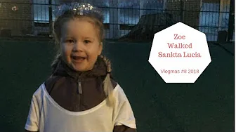 Zoe Walked Sankta Lucia - 24 Days Of Vlogmas 2018 #8