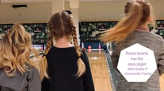 FØRSTE BOWLE TUR FOR SMÅ PIGER MED NADIA P SANNEVILLE FAMILY VLOG