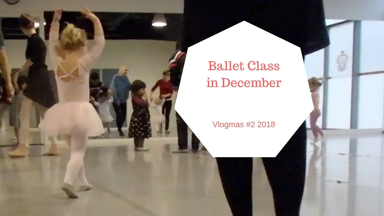 Ballet Class in December - 24 Days of Vlogmas 2018 #2