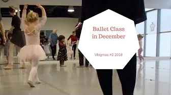 Ballet Class in December - 24 Days of Vlogmas 2018 #2