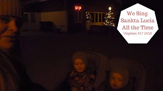 We Sing Sankta Lucia All the Time - 24 Days of Vlogmas 2018 #17