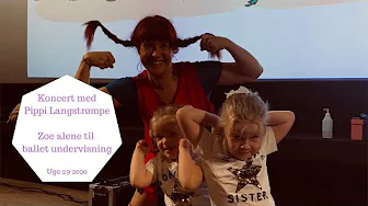 KONCERT MED PIPPI LANGSTRØMPE KATRINE BILLE FRA RAMASJANG - ZOE ALENE TIL BALLET UNDERVISNING