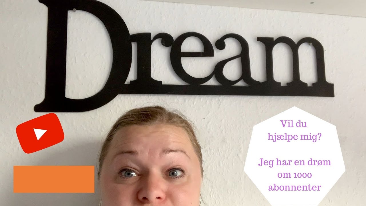 VIL DU HJÆLPE MIG? JEG HAR EN DRØM OM AT NÅ 1000 ABONNENTER