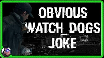 Obvious Watch_Dogs Joke