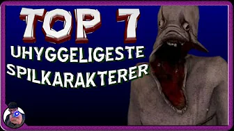 Top 7: Uhyggeligeste Spil Karakterer