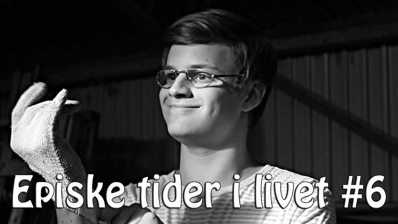 Episke tider i livet #6