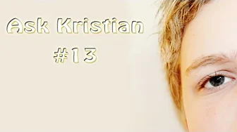 Ask Kristian #13