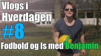 Vlogs i hverdagen #8 - Fodbold og is med Benjamin!