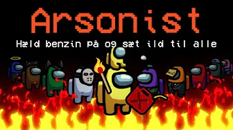NYE ROLLER: Arsonist - SÆT ILD TIL ALLE! :: Among Us moddet m. roller