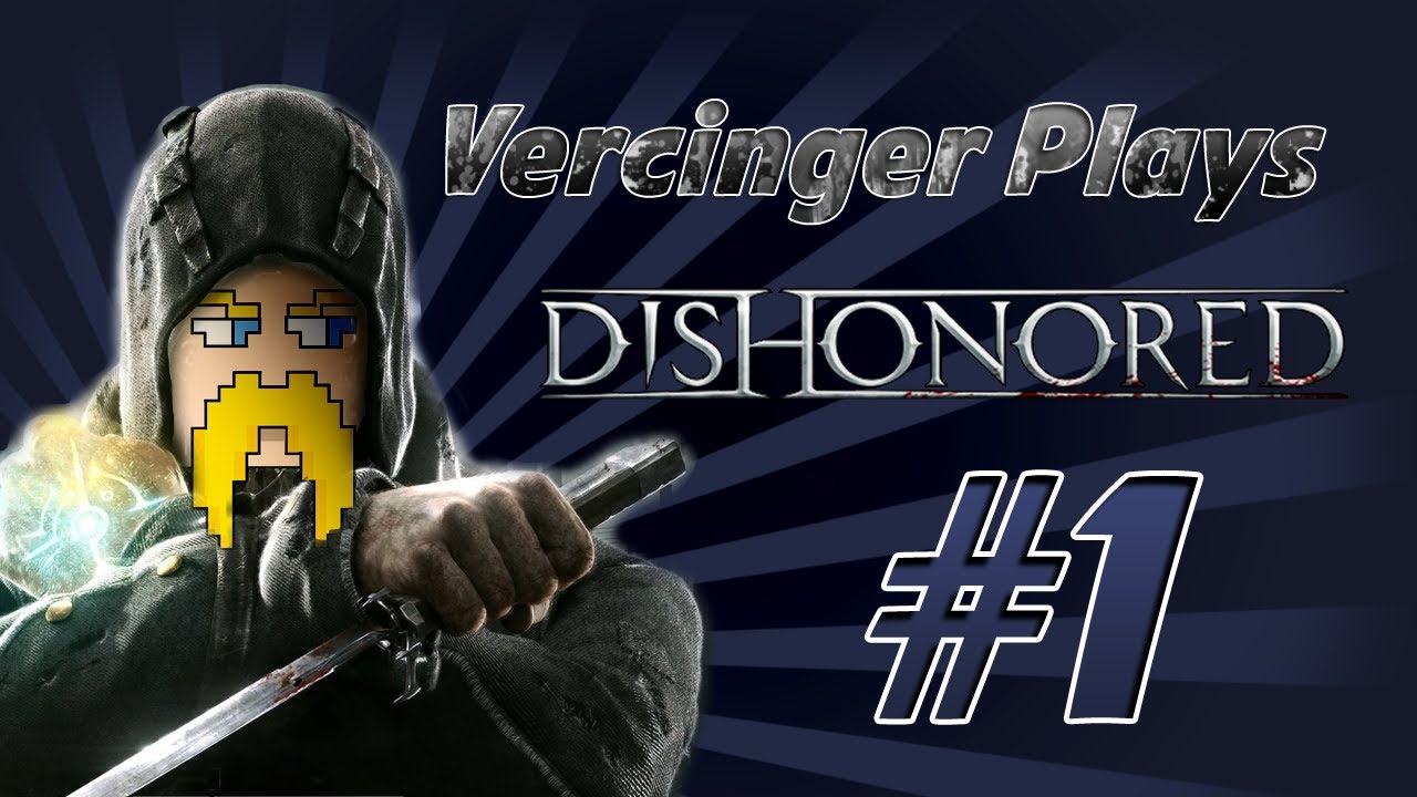 Vercinger Plays: Dishonored - Ep. 1 - "Dat ass.."