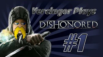 Vercinger Plays: Dishonored - Ep. 1 - "Dat ass.."