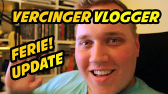 Vercinger VLOGGER - FERIE update!