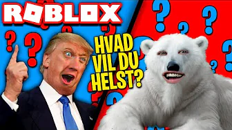 VÆRE DONALD TRUMP ELLER ISBJØRN? *HVAD VIL DU HELST?!* :: Roblox Would You Rather? Dansk